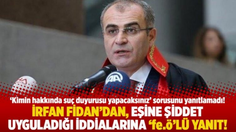 İrfan Fidan’dan, eşine şiddet uyguladığı iddialarına ‘fe.ö’lü yanıt!