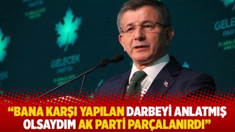 “Bana karşı yapılan darbeyi anlatmış olsaydım AK Parti parçalanırdı”