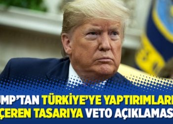 Trump’tan Türkiye’ye yaptırımları da içeren tasarıya veto açıklaması