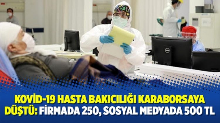 Kovid-19 hasta bakıcılığı karaborsaya düştü: Firmada 250, sosyal medyada 500 TL