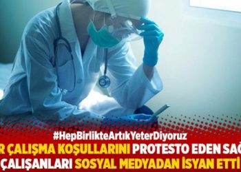 Ağır çalışma koşullarını protesto eden sağlık çalışanları sosyal medyadan isyan etti