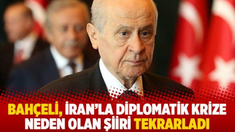 Bahçeli, İran’la diplomatik krize neden olan şiiri tekrarladı