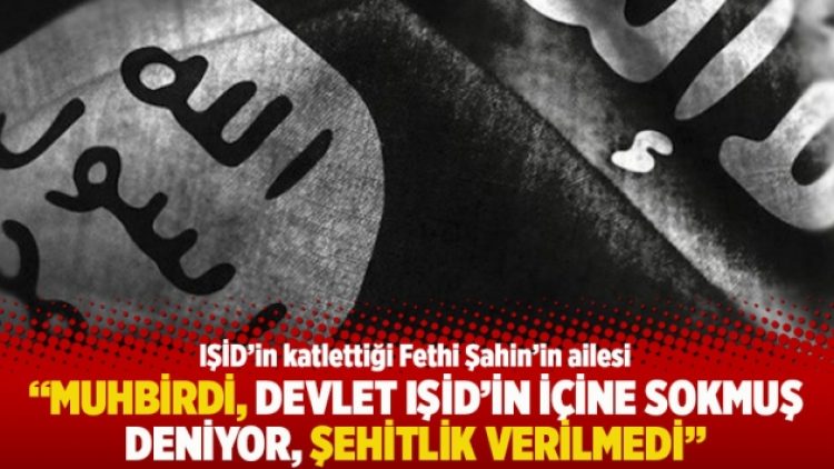 “Muhbirdi, devlet IŞİD’in içine sokmuş deniyor, şehitlik verilmedi”