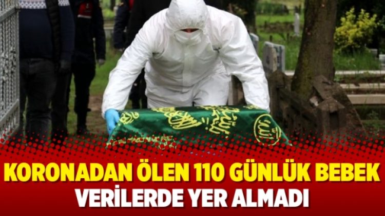Koronadan ölen 110 günlük bebek verilerde yer almadı