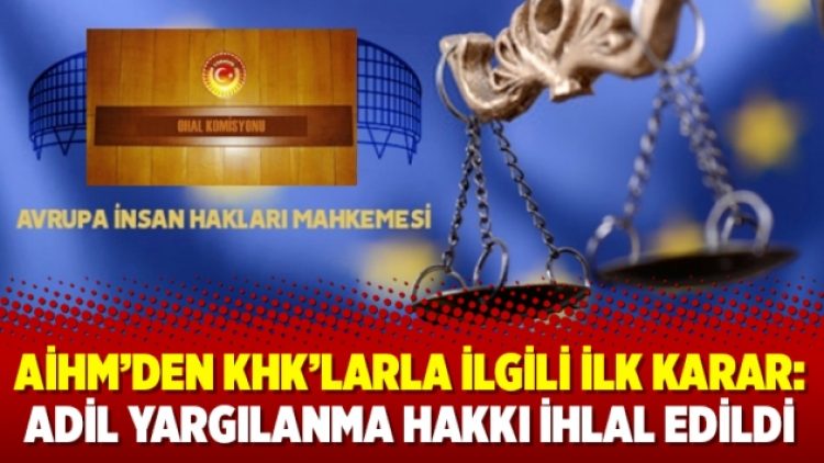 AİHM’den KHK’larla ilgili ilk karar: Adil yargılanma hakkı ihlal edildi