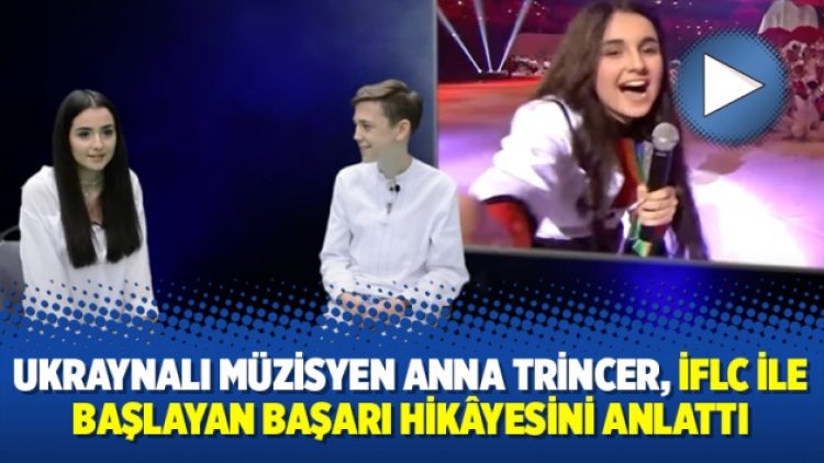 Ukraynalı müzisyen Anna Trincer, İFLC ile başlayan başarı hikâyesini anlattı