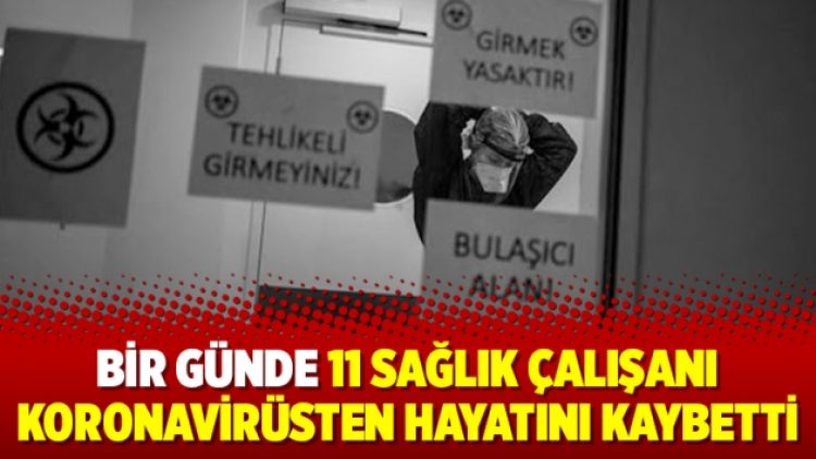 Bir günde 11 sağlık çalışanı koronavirüsten hayatını kaybetti