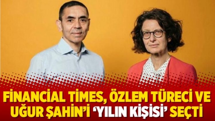 Financial Times, Özlem Türeci ve Uğur Şahin’i ‘Yılın Kişisi’ seçti