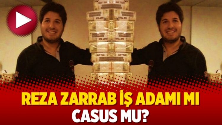 Reza Zarrab iş adamı mı casus mu?