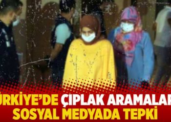 Türkiye’de çıplak aramalara sosyal medyada tepki