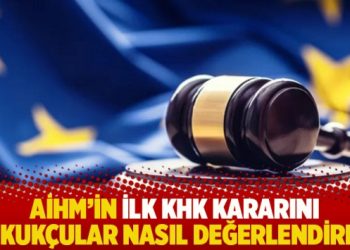 AİHM’in ilk KHK kararını hukukçular nasıl değerlendirdi?