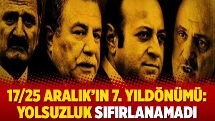 17/25 Aralık’ın 7. yıldönümü: Yolsuzluk sıfırlanamadı