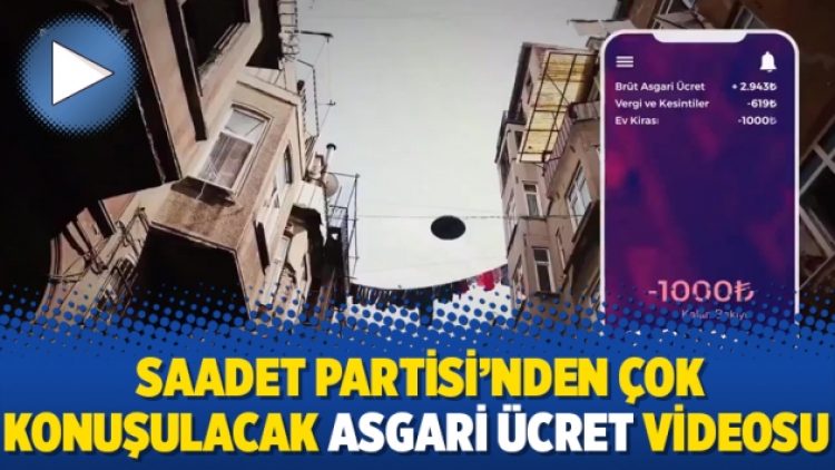 Saadet Partisi’nden çok konuşulacak asgari ücret videosu