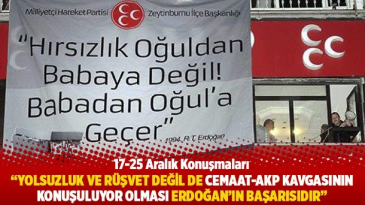 “Yolsuzluk ve rüşvet değil de Cemaat-AKP kavgasının konuşuluyor olması Erdoğan’ın başarısıdır”