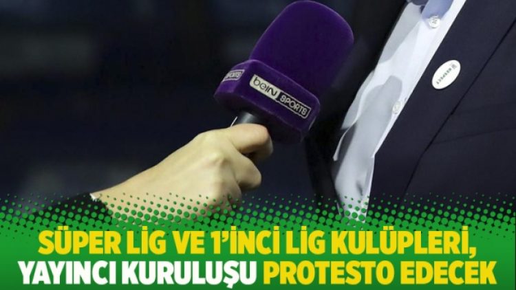 Süper Lig ve 1’inci Lig kulüpleri, yayıncı kuruluşu protesto edecek