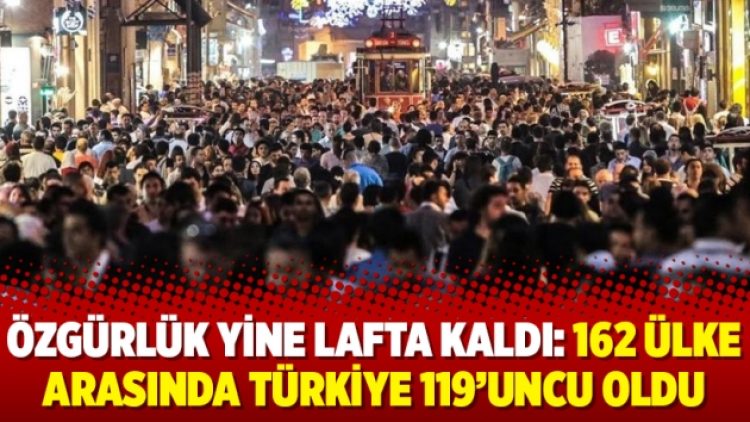 Özgürlük yine lafta kaldı: 162 ülke arasında Türkiye 119’uncu oldu
