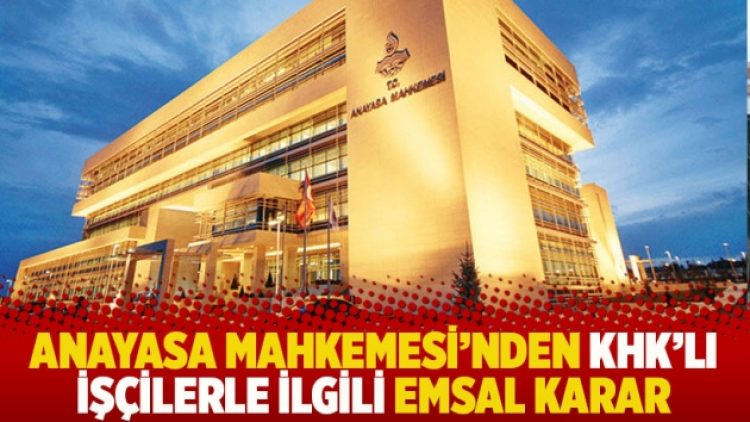Anayasa Mahkemesi’nden KHK’lı işçilerle ilgili emsal karar