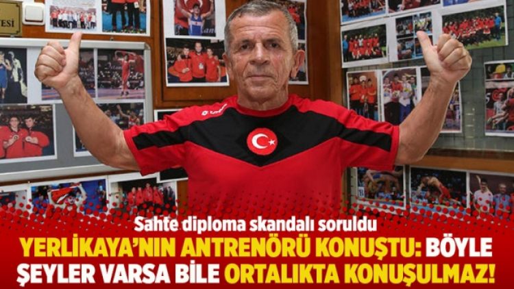 Yerlikaya’nın antrenörü konuştu: Böyle şeyler varsa bile ortalıkta konuşulmaz!