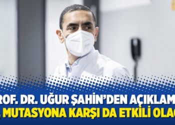 Prof. Dr. Uğur Şahin’den açıklama: Aşı, mutasyona karşı da etkili olacak