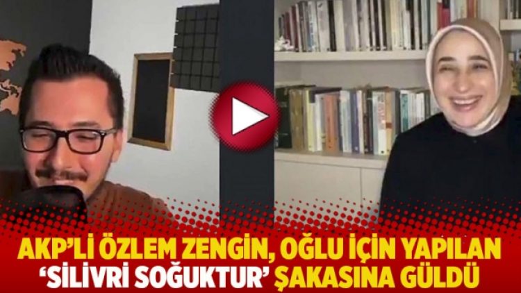 AKP’li Özlem Zengin, oğlu için yapılan “Silivri soğuktur” şakasına güldü