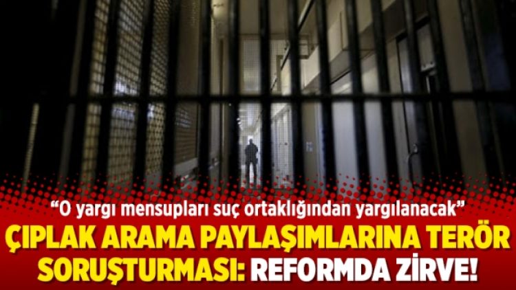 Çıplak arama paylaşımlarına terör soruşturması: Reformda zirve!