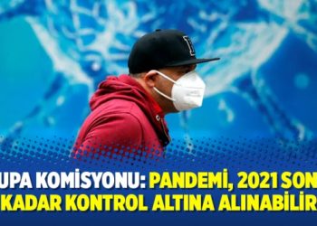 Avrupa Komisyonu: Pandemi, 2021 sonuna kadar kontrol altına alınabilir