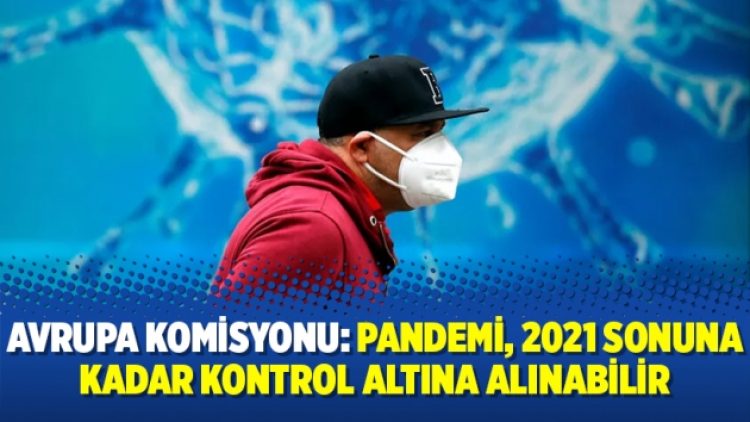 Avrupa Komisyonu: Pandemi, 2021 sonuna kadar kontrol altına alınabilir