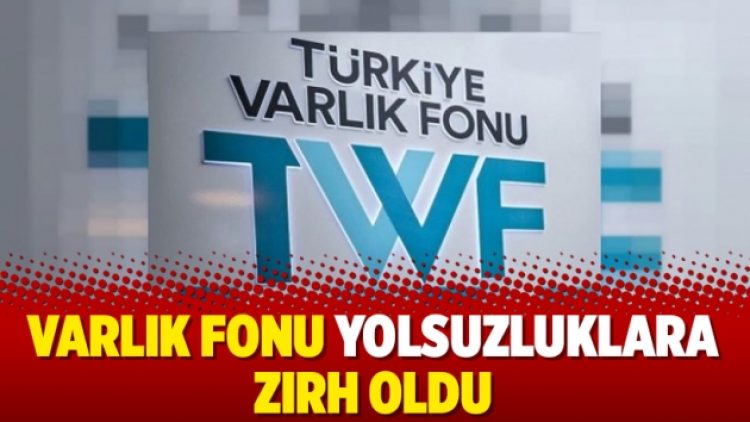 Varlık Fonu yolsuzluklara zırh oldu