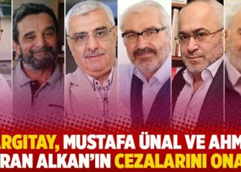 Yargıtay, Mustafa Ünal ve Ahmet Turan Alkan’ın cezalarını onadı
