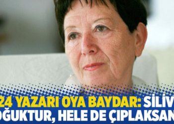 T24 yazarı Oya Baydar: Silivri soğuktur, hele de çıplaksanız
