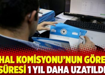 OHAL Komisyonu’nun görev süresi 1 yıl daha uzatıldı
