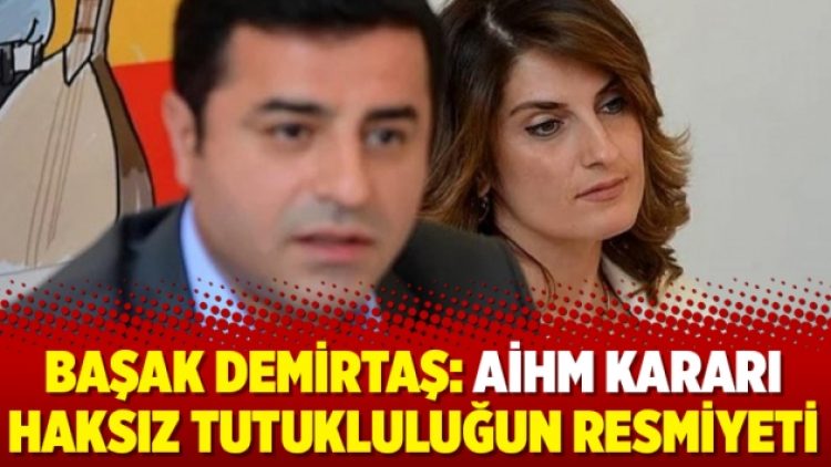 Başak Demirtaş: AİHM kararı haksız tutukluluğun resmiyeti