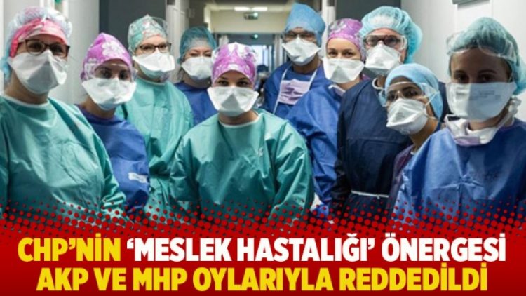 CHP’nin ‘meslek hastalığı’ önergesi AKP ve MHP oylarıyla reddedildi