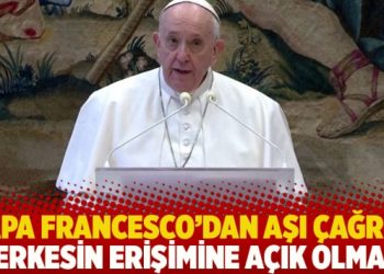 Papa Francesco’dan aşı çağrısı: Herkesin erişimine açık olmalı