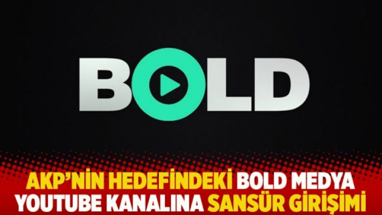 AKP’nin hedefindeki Bold Medya YouTube kanalına sansür girişimi
