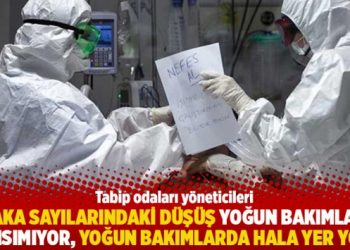 “Vaka sayılarındaki düşüş yoğun bakımlara yansımıyor, yoğun bakımlarda hala yer yok”