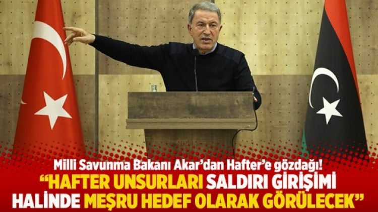 “Hafter unsurları saldırı girişimi halinde meşru hedef olarak görülecek”