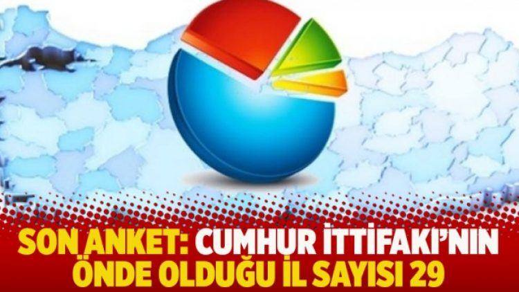 Son anket: Cumhur İttifakı’nın önde olduğu il sayısı 29