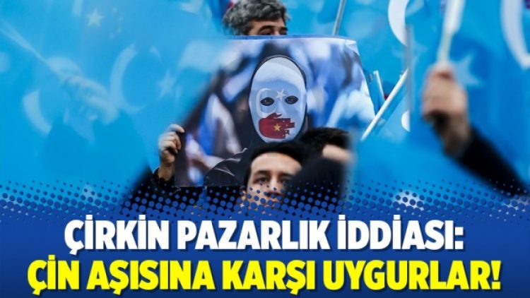 Çirkin pazarlık iddiası: Çin aşısına karşı Uygurlar!