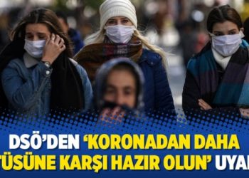 DSÖ’den ‘koronadan daha kötüsüne karşı hazır olun’ uyarısı