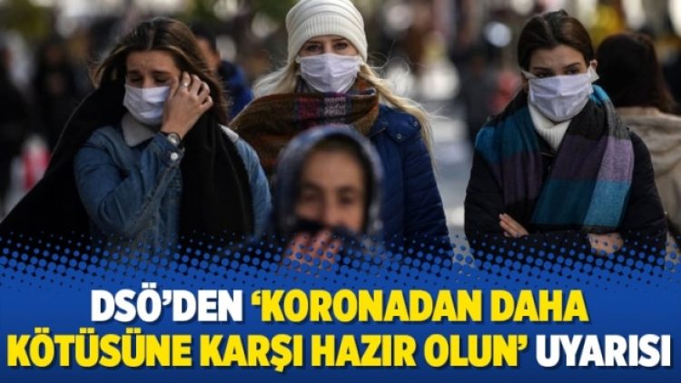 DSÖ’den ‘koronadan daha kötüsüne karşı hazır olun’ uyarısı