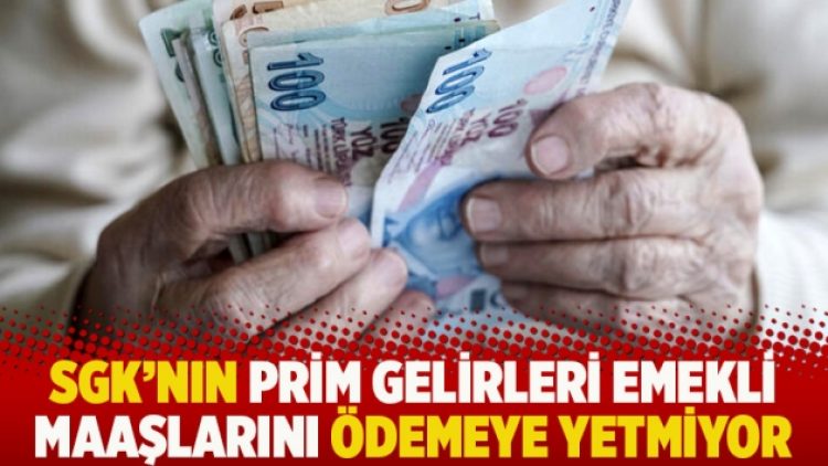 SGK’nın prim gelirleri emekli maaşlarını ödemeye yetmiyor
