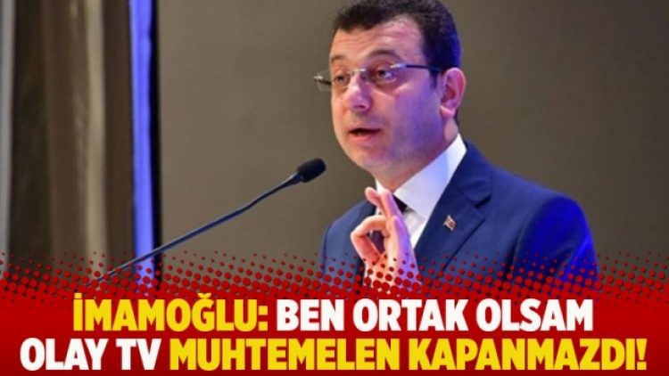 İmamoğlu: Ben ortak olsam Olay TV muhtemelen kapanmazdı!