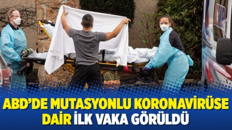 ABD’de mutasyonlu koronavirüse dair ilk vaka görüldü