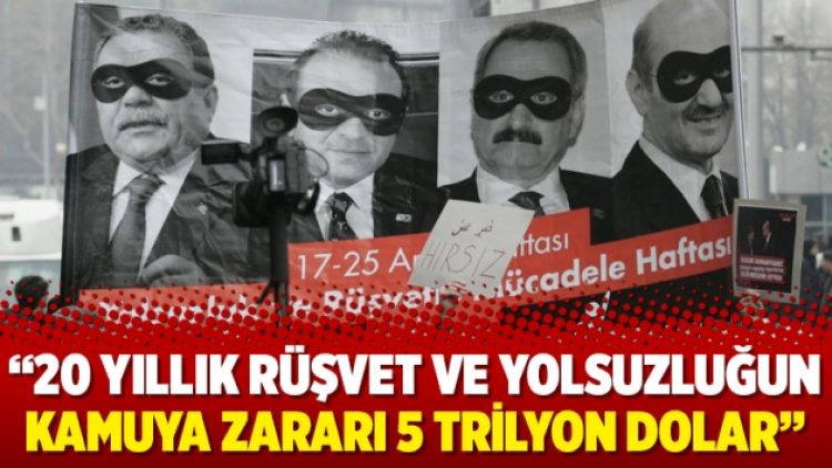 “20 yıllık rüşvet ve yolsuzluğun kamuya zararı 5 trilyon dolar”