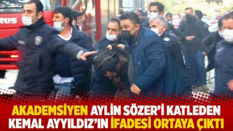 Akademsiyen Aylin Sözer’i katleden Kemal Ayyıldız’ın ifadesi ortaya çıktı