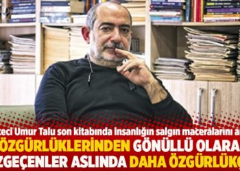 “Özgürlüklerinden gönüllü olarak vazgeçenler aslında daha özgürlükçü”