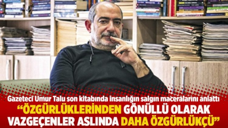 “Özgürlüklerinden gönüllü olarak vazgeçenler aslında daha özgürlükçü”
