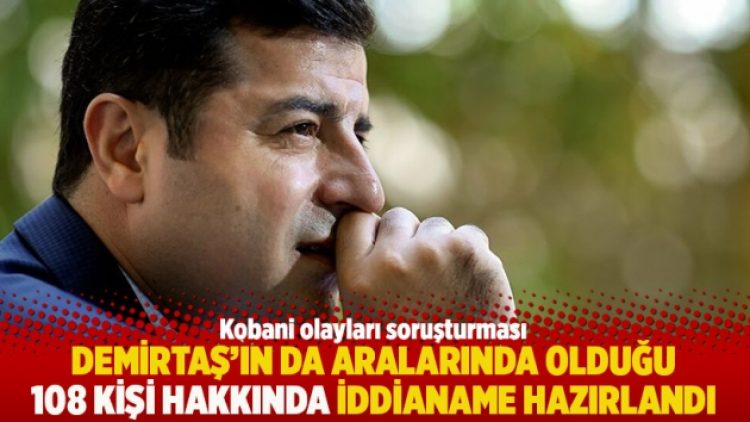 Demirtaş’ın da aralarında olduğu 108 kişi hakkında iddianame hazırlandı
