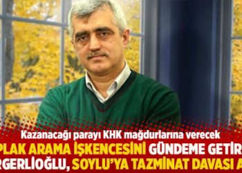 Çıplak arama işkencesini gündeme getiren Gergerlioğlu, Soylu’ya tazminat davası açtı